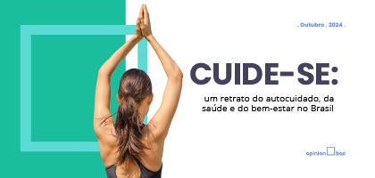 Cuide-se: um retrato do autocuidado, da saúde e do bem-estar no Brasil